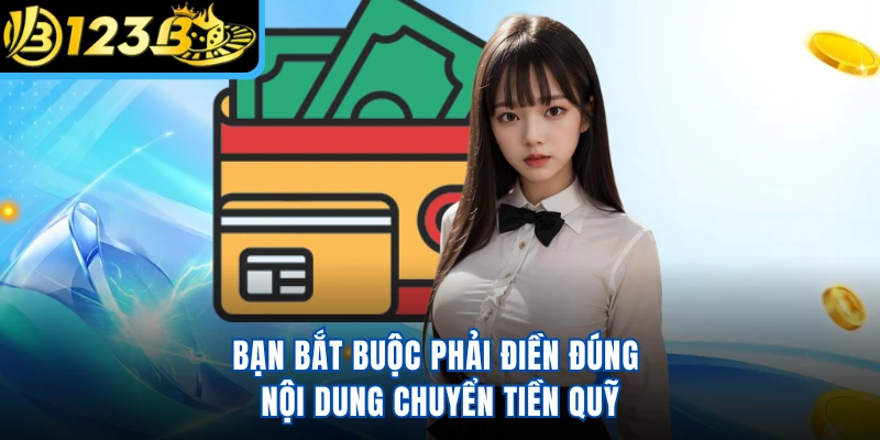 Bạn bắt buộc phải điền đúng nội dung chuyển tiền quỹ