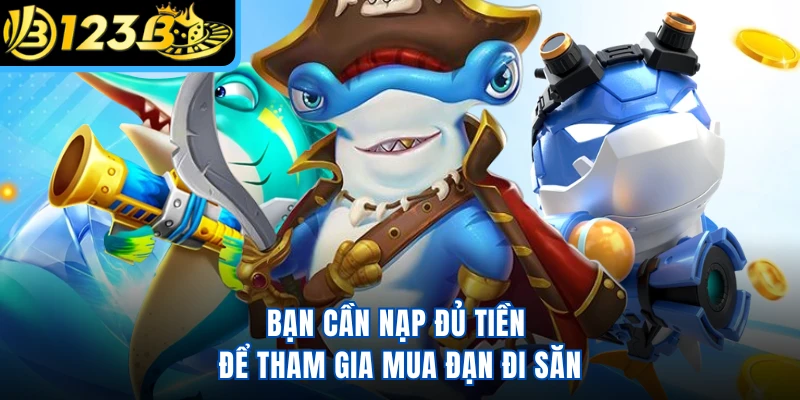 Bạn cần nạp đủ tiền để tham gia mua đạn đi săn