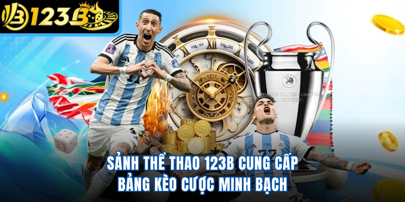 Sảnh thể thao 123B cung cấp bảng kèo cược minh bạch