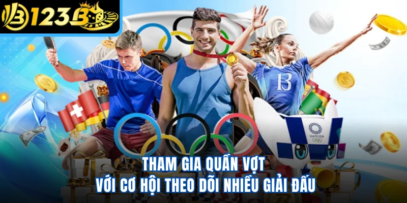Tham gia quần vợt với cơ hội theo dõi nhiều giải đấu
