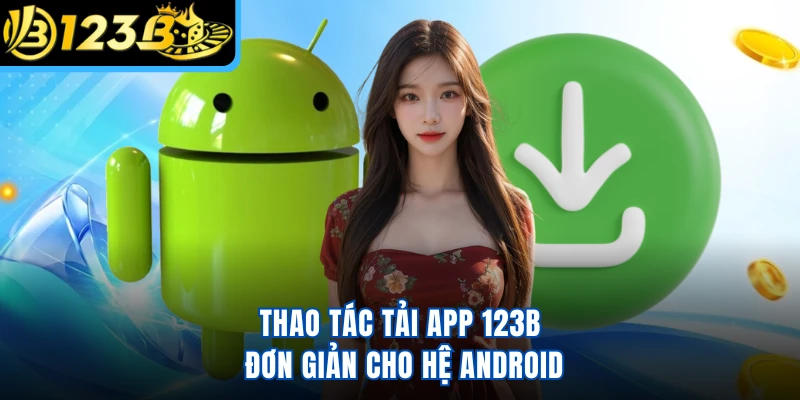 Thao tác tải app 123B đơn giản cho hệ Android 