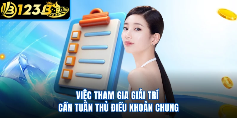 Việc tham gia giải trí cần tuân thủ điều khoản chung