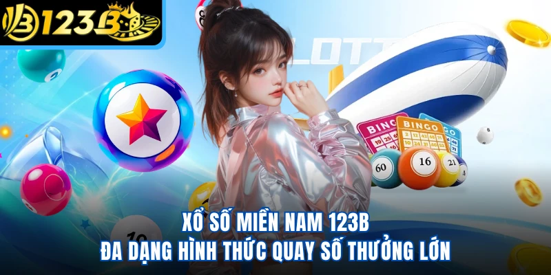 Xổ Số Miền Nam 123B - Đa Dạng Hình Thức Quay Số Thưởng Lớn 
